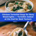 Chicken Tortellini Soup for Busy Weeknights — Tortellini Added at the End for Best Texture Pinterest recipe pin