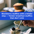 Blackberry muffins with a binder step — Tender breakfast muffins that don’t sink Pinterest recipe pin